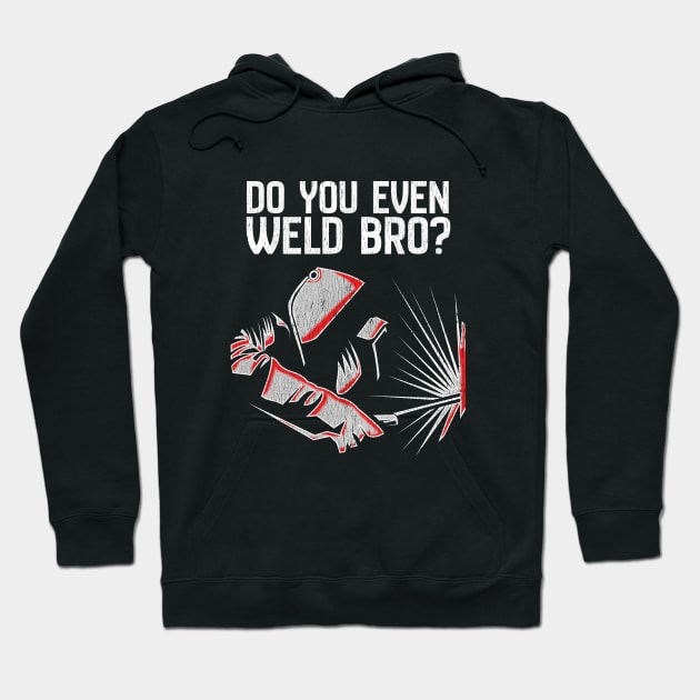 Welder - Do You Even Weld Bro Hoodie by Kudostees